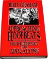 Approaching Hoofbeats: The Four Horsemen of the Apocalypse - Billy Graham