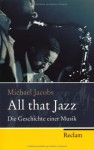 All That Jazz. Die Geschichte einer Musik. - Michael Jacobs, Robert Fischer