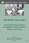 Gendered Citizenships: Transnational Perspectives on Knowledge Production, Political Activism, and Culture - Kia Lilly Caldwell, Kathleen Coll, Tracy Fisher, Renya K. Ramirez, Lok Siu