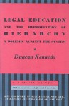 Legal Education and the Reproduction of Hierarchy: A Polemic Against the System - Duncan Kennedy