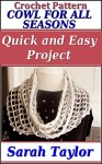 Crochet Cowl For All Seasons - Quick and Easy Pattern - Sarah Taylor