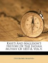 Kaye's and Malleson's History of the Indian Mutiny of 1857-8, Vol.V. - George Bruce Malleson, John William Kaye