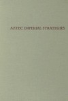 Aztec Imperial Strategies - Frances Berdan