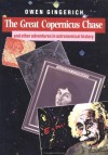 The Great Copernicus Chase And Other Adventures In Astronomical History - Owen Gingerich