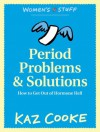 Period Problems & Solutions: How to Get Out of Hormone Hell - Kaz Cooke