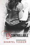 Uncontrollable - Shantel Tessier
