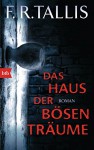 Das Haus der bösen Träume: Roman - F.R. Tallis, Kirsten Borchardt