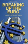 Breaking Up the Euro: The End of a Common Currency - Dimitris N. Chorafas