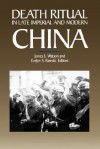 Death Ritual in Late Imperial and Modern China - James L. Watson