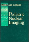 Pediatric Nuclear Imaging - John H. Miller