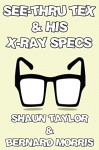 See-Thru Tex & His X-Ray Specs - Shaun Taylor, Bernard Morris, Bernard Morris