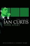 The Life of Ian Curtis - Lindsay Reade