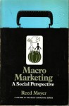 Macro Marketing: A Social Perspective - Reed Moyer, Moyer