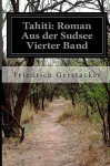 Tahiti: Roman Aus der Sudsee Vierter Band (German Edition) - Friedrich Gerstacker