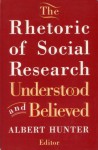 The Rhetoric of Social Research: Understood and Believed - Albert Hunter