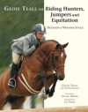 Geoff Teall on Riding Hunters, Jumpers and Equitation: Develop a Winning Style - Geoff Teall, Ami Hendrickson, George Morris, Joe Fargis