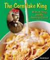 The Cornflake King: W. K. Kellogg and His Amazing Cereal - Edwin Brit Wyckoff