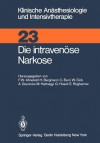 Die Intravenuse Narkose - W. Dick, H. Bergmann, C. Burri, A. Doenicke, M. Halmagyi, E. Rügheimer, G. Hossli