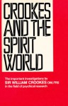 Crookes and the spirit world;: A collection of writings by or concerning the work of Sir William Crookes, O.M., F.R.S., in the field of psychical research - William Crookes