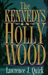 The Kennedys In Hollywood - Lawrence J. Quirk