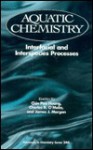 Aquatic Chemistry: Interfacial and Interspecies Processes - C.P. Huang