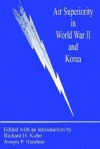 Air Superiority in World War II and Korea - Richard H. Kohn