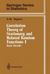 Correlation Theory of Stationary and Related Random Functions: Volume I: Basic Results - Akiva M. Yaglom