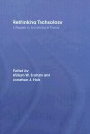 Rethinking Technology: A Reader in Architectural Theory - William Braham, Jonathan A. Hale, John Stanislav Sadar