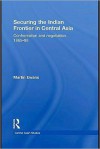 Confrontation and Negotiation in Central Asia: Securing the Indian Frontier, 1865-1895 - Martin Ewans