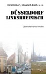 Düsseldorf linksrheinisch - Geschichten von de linke Sitt - Horst Eckert, Andreas Kaminski, Elisabeth Esch, Astrid Hoerkens-Flitsch, Carsten Rösler, Gerda Höck, Detlef Knut, Barbara Steuten, Anette Strohmeyer