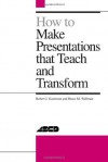 How to Make Presentations That Teach and Transform - Robert J. Garmston