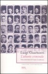 L'atlante criminale. Vita scriteriata di Cesare Lombroso - Luigi Guarnieri