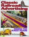 Classic Railroad Advertising: Riding The Rails Again - Tad Burness