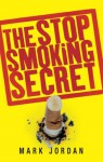 The Stop Smoking Secret - Mark Jordan