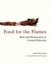 Food for the Flames: Idols and Missionaries in Central Polynesia - David Shaw King, David Attenborough