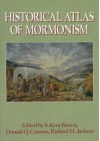 Historical Atlas of Mormonism - S. Kent Brown