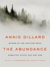 The Abundance: Narrative Essays Old and New - Annie Dillard