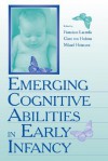 Emerging Cognitive Abilities in Early infancy - Mikael Heimann, Francisco J. Lacerda