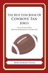 The Best Ever Book of Cowboys' Fan Jokes: Lots and Lots of Jokes Specially Repurposed for You-Know-Who - Mark Geoffrey Young