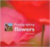 Photographing Flowers: Inspiration � Equipment � Technique - Sue Bishop