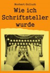 Wie ich Schriftsteller wurde (German Edition) - Norbert Golluch