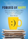 Powered by Happy: How to Get and Stay Happy at Work (Boost Performance, Increase Success, and Transform Your Workday) - Beth Thomas