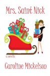 Mrs. Saint Nick : A Christmas Romantic Comedy - Caroline Mickelson