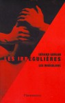 Les irrégulières ; suivi de : Les irréguliers - Gérard Guégan