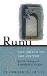 Rumi: Past and Present, East and West: The Life, Teaching and Poetry of Jalâl al-Din Rumi - Franklin D. Lewis