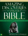 Amazing Discoveries That Unlock the Bible: A Visual Experience - Douglas Connelly