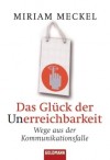 Das Glück der Unerreichbarkeit Wege aus der Kommunikationsfalle - Miriam Meckel