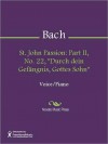 St. John Passion: Part II, No. 22, "Durch dein Gefangnis, Gottes Sohn" - Johann Sebastian Bach