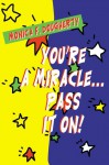 You're a Miracle...Pass It On! - Monica Dougherty