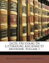 Lyce: Ou Cours de Littrature Ancienne Et Moderne, Volume 1 - Jean-François de La Harpe, Leon Thiesse